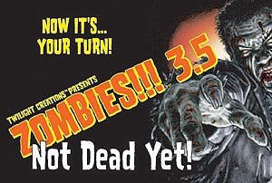 Zombies!!! 3.5: Not Dead Yet! by Twilight Creations, Inc.